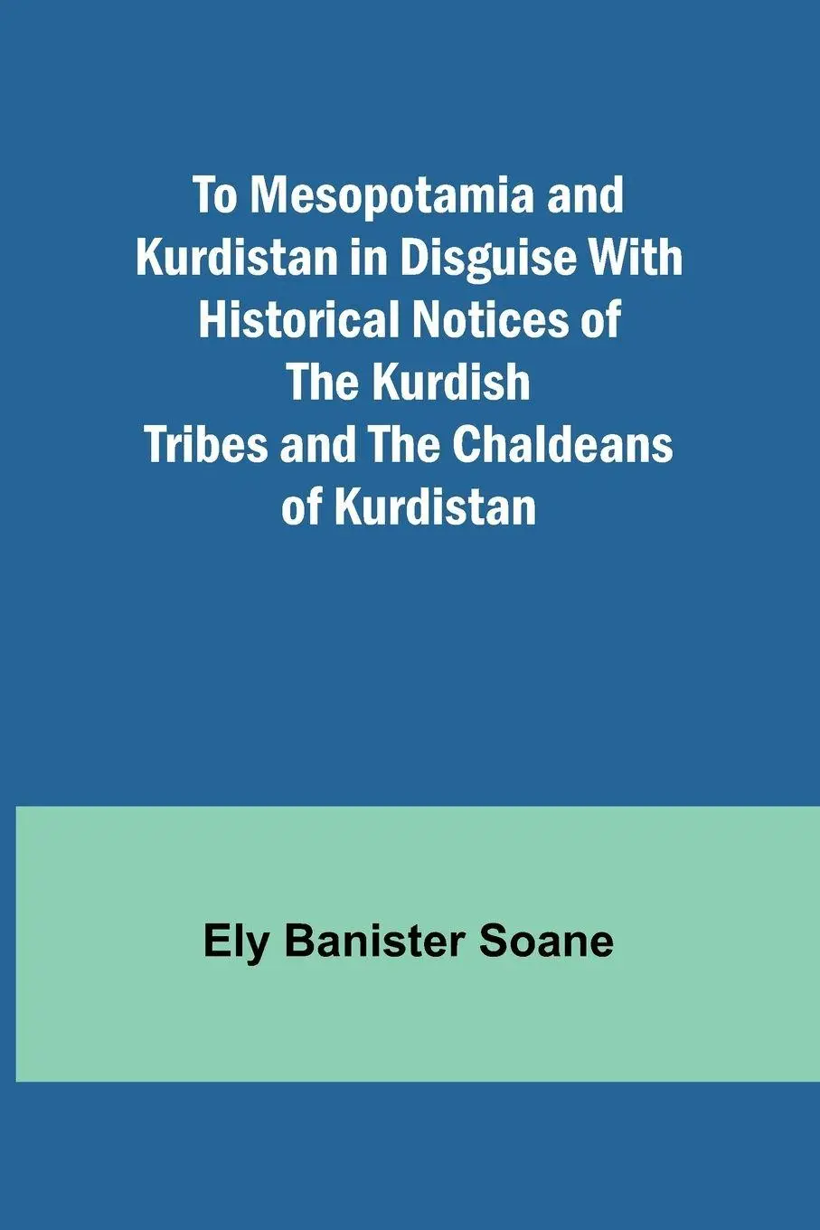 Cover: 9789357956116 | To Mesopotamia and Kurdistan in disguise With historical notices of...