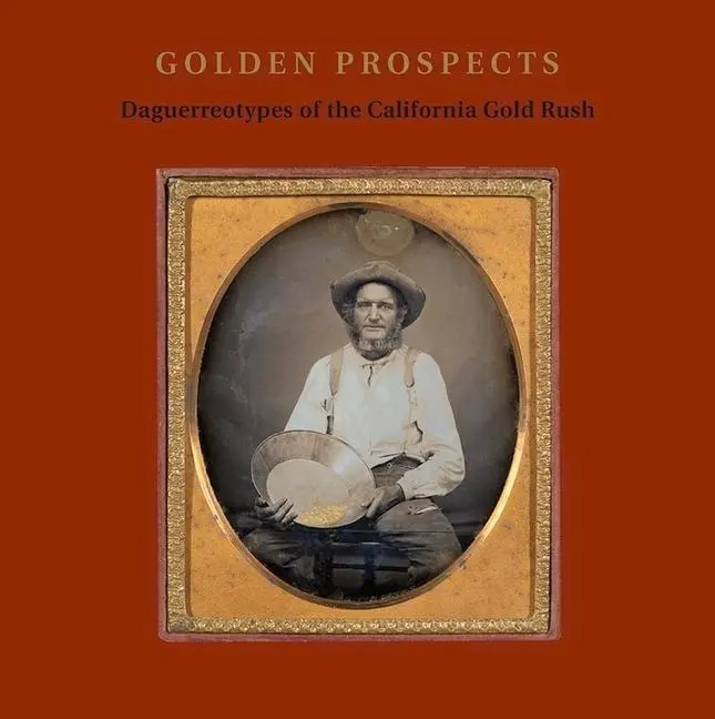 Cover: 9780300246216 | Golden Prospects | Daguerreotypes of the California Gold Rush | Buch