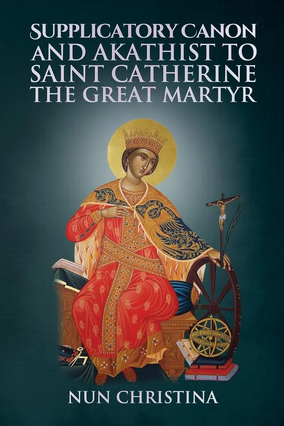 Cover: 9781470986216 | Supplicatory Canon and Akathist to Saint Catherine the Great Martyr