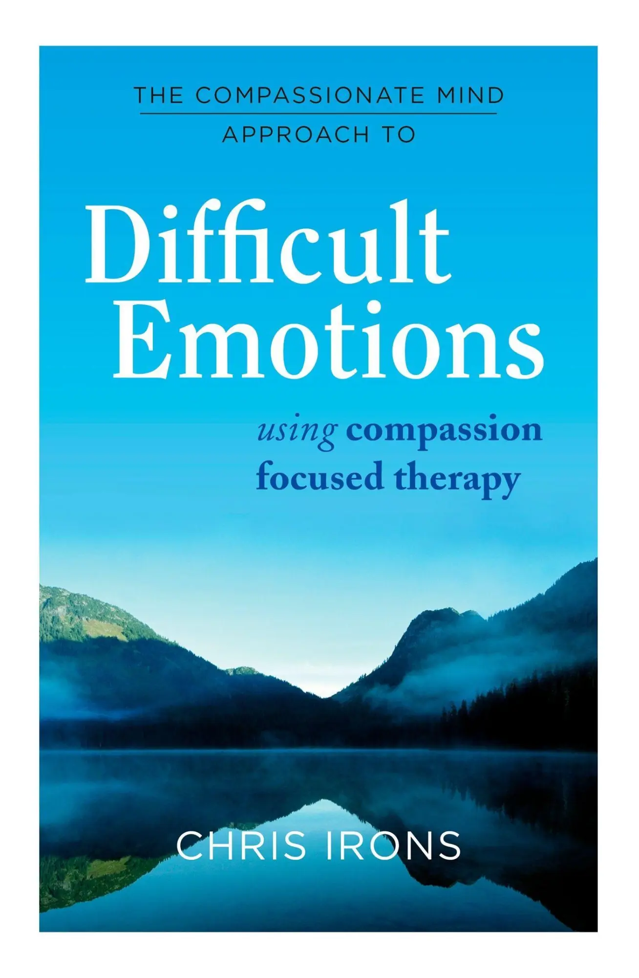 Cover: 9781849016216 | The Compassionate Mind Approach to Difficult Emotions | Irons | Buch