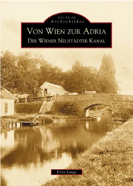 Cover: 9783897026216 | Von Wien zur Adria | Der Wiener Neustädter Kanal | Fritz Lange | Buch