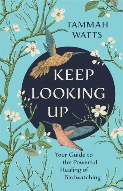Cover: 9781788176316 | Keep Looking Up | Your Guide to the Powerful Healing of Birdwatching