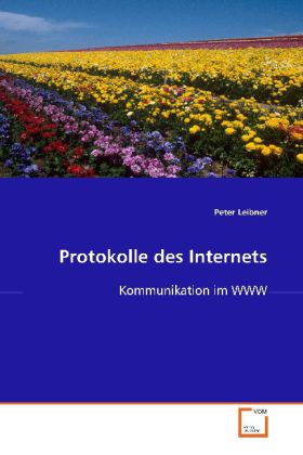 Protokolle des Internets | Kommunikation im WWW | Peter Leibner | Taschenbuch | Deutsch | VDM Verlag Dr. Müller | EAN 9783639096316 - Leibner, Peter