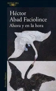 Cover: 9788410496316 | Ahora y en la hora | Héctor Abad Faciolince | Taschenbuch | Spanisch