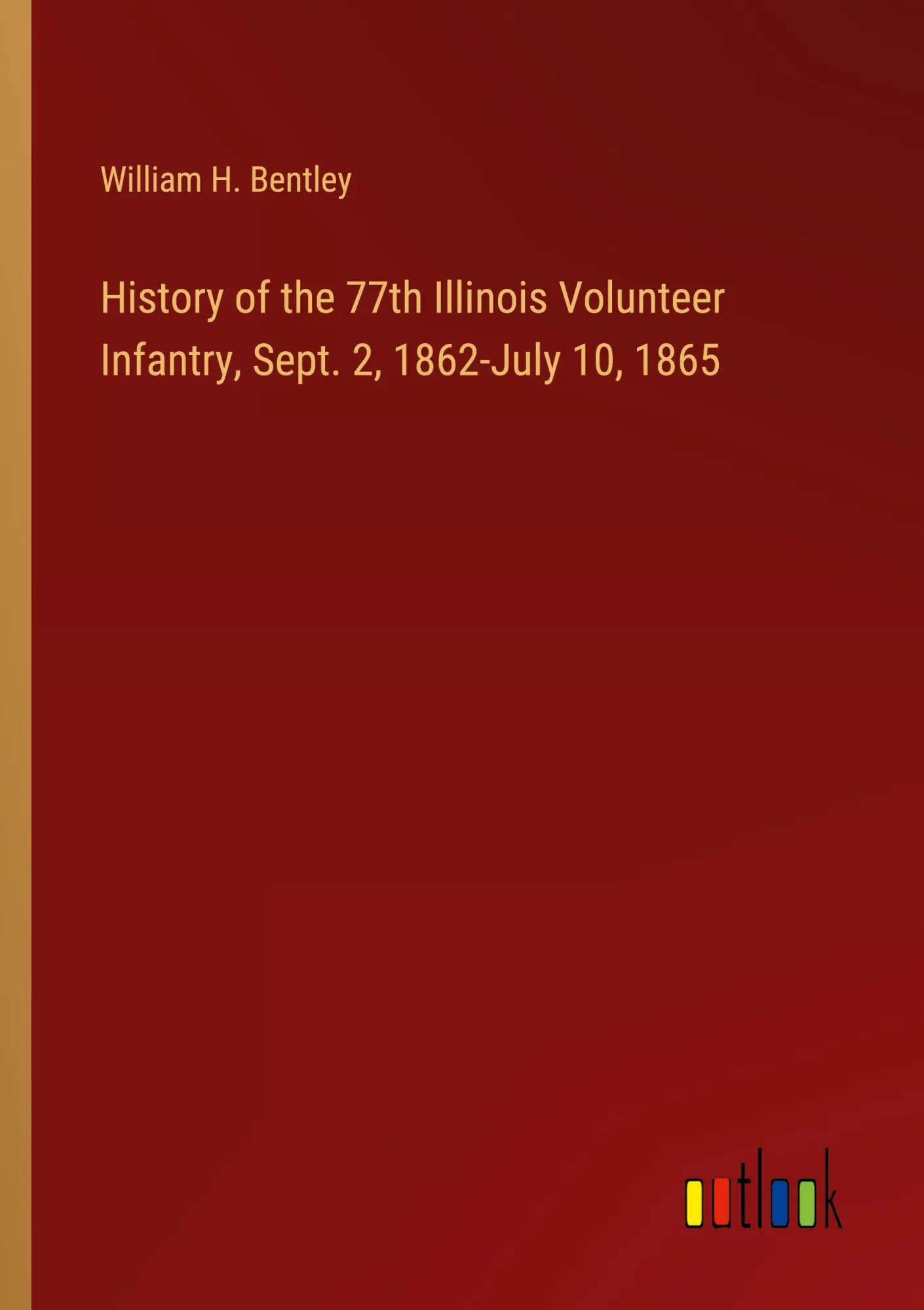 History of the 77th Illinois Volunteer Infantry, Sept. 2, 1862-July 10, 1865