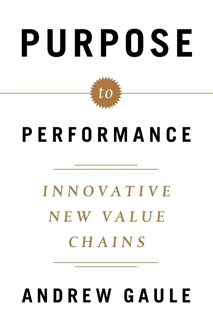 Cover: 9781619616516 | Purpose to Performance | Innovative New Value Chains | Andrew Gaule