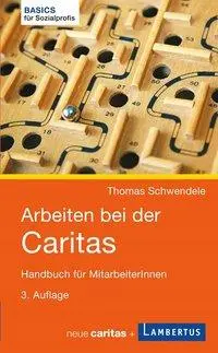 Cover: 9783784126616 | Arbeiten bei der Caritas | Thomas Schwendele | Taschenbuch | 120 S.