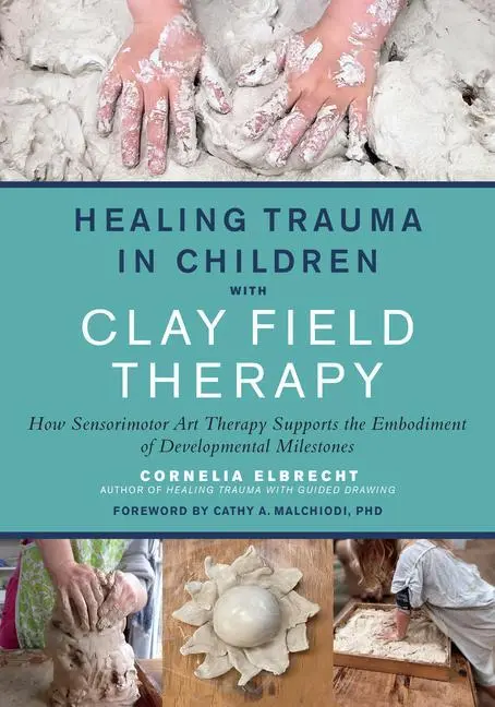 Cover: 9781623176716 | Healing Trauma in Children with Clay Field Therapy | Cornelia Elbrecht