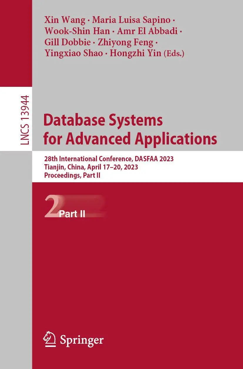 Database Systems for Advanced Applications: 28th International Conference, DASFAA 2023, Tianjin, China, April 17–20, 2023, Proceedings, Part II (Lecture Notes in Computer Science, 13944, Band 13944)