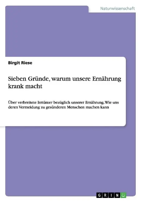 Cover: 9783640496716 | Sieben Gründe, warum unsere Ernährung krank macht | Birgit Riese