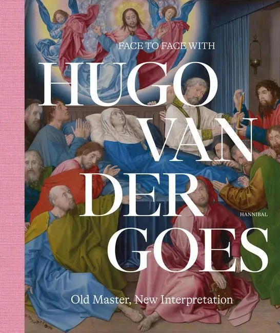 Cover: 9789464366716 | Face to Face with Hugo Van Der Goes | Old Master, New Interpretation