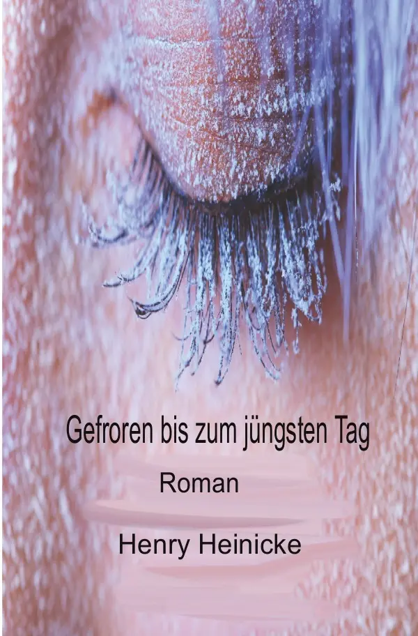 Cover: 9783759836816 | Gefroren bis zum jüngsten Tag | Henry Heinicke | Taschenbuch | 272 S.