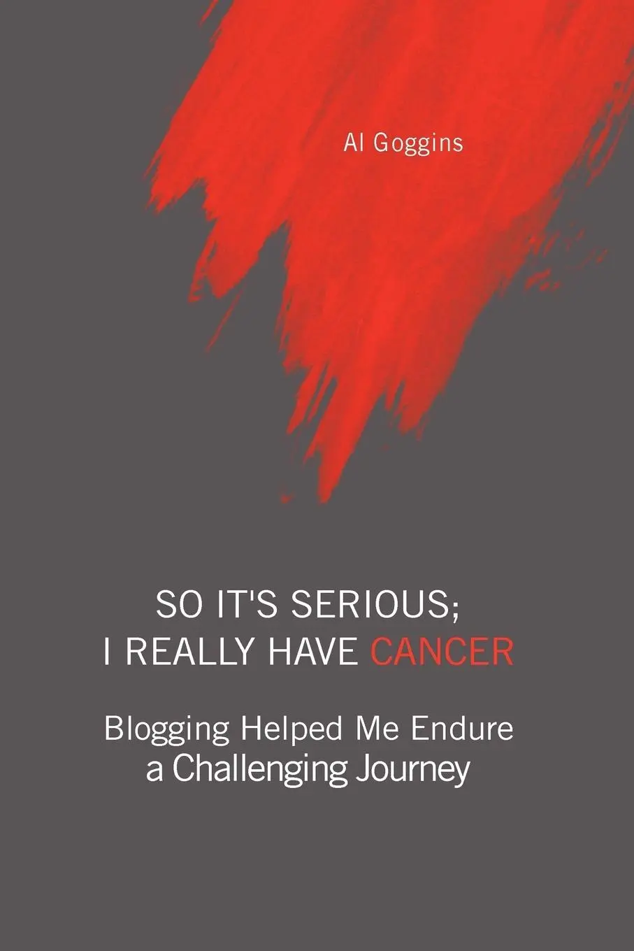 Cover: 9781436356916 | So It's Serious; I Really Have Cancer | Al Goggins | Taschenbuch