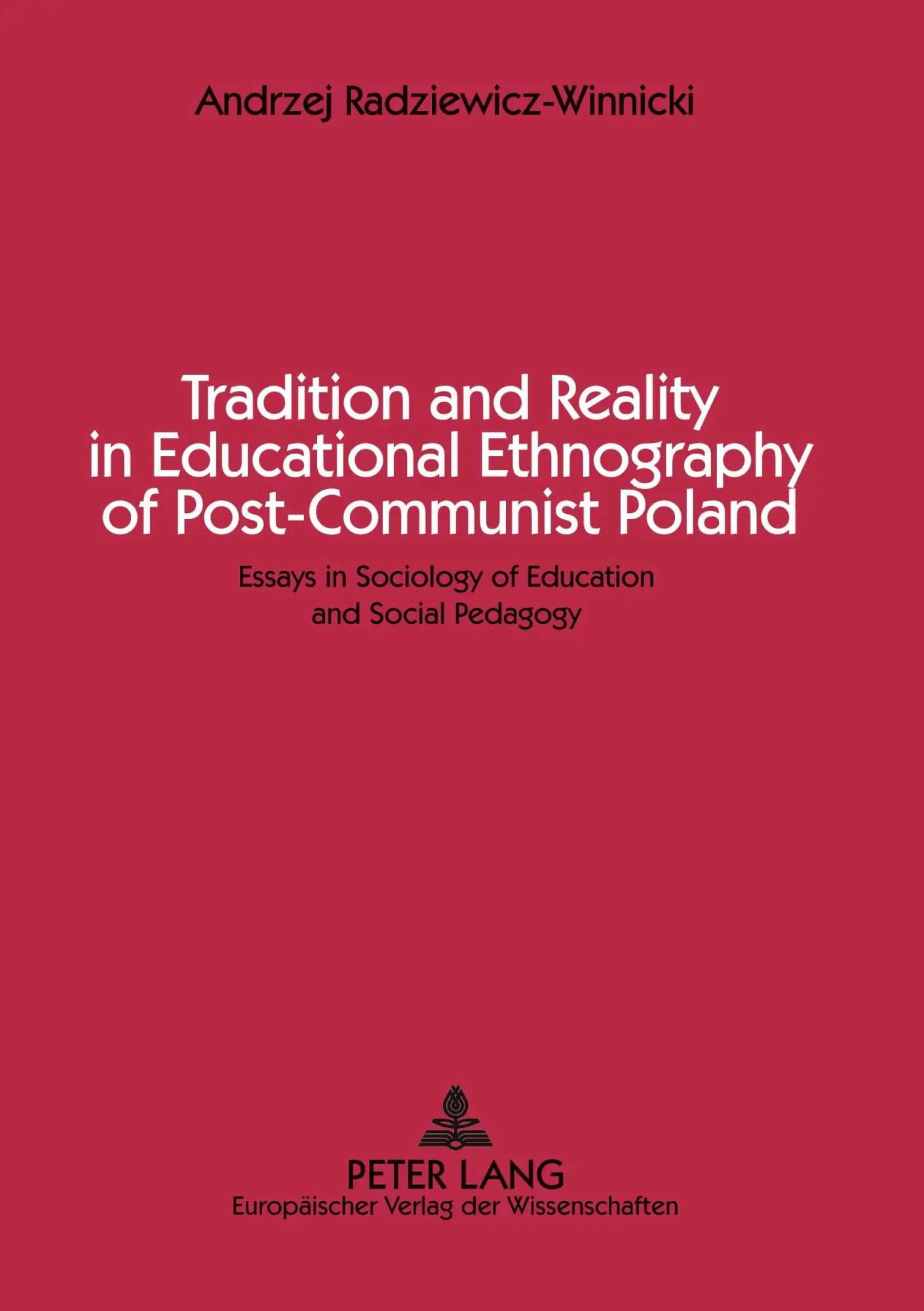 Tradition and Reality in Educational Ethnography of Post-Communist Poland: Essays in Sociology of Education and Social Pedagogy