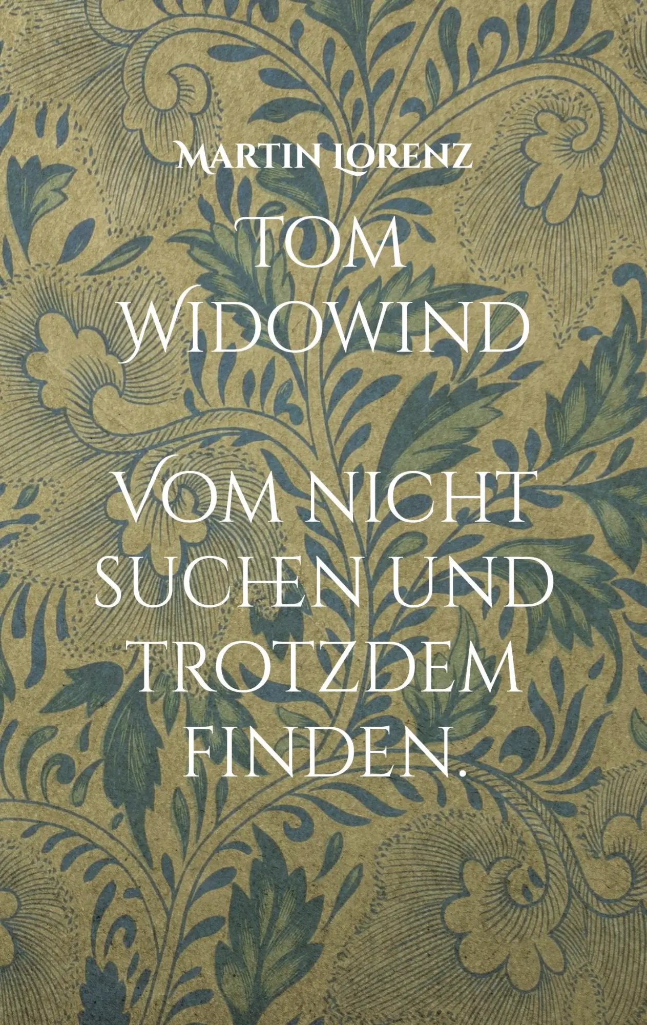 Cover: 9783757846916 | Tom Widowind | Vom nicht suchen und trotzdem Finden. | Martin Lorenz