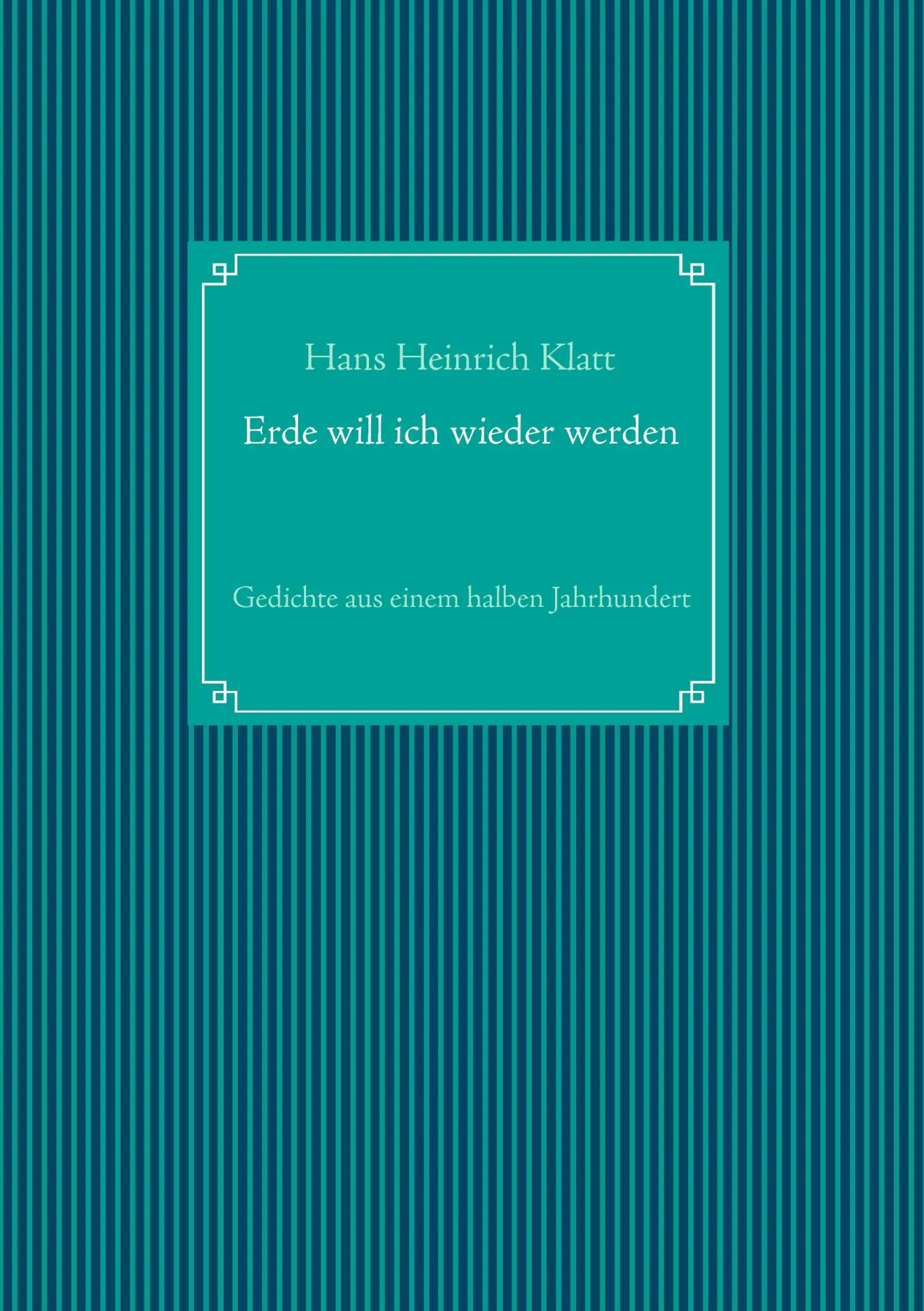 Cover: 9783732297016 | Erde will ich wieder werden | Gedichte aus einem halben Jahrhundert