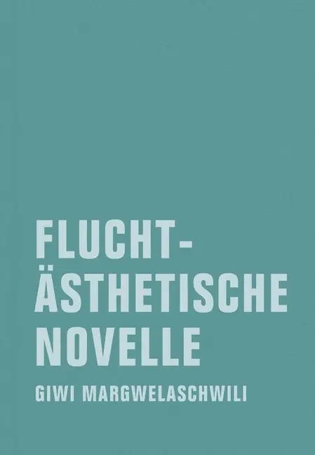 Cover: 9783943167016 | Fluchtästhetische Novelle | Giwi Margwelaschwili | Buch | 132 S.