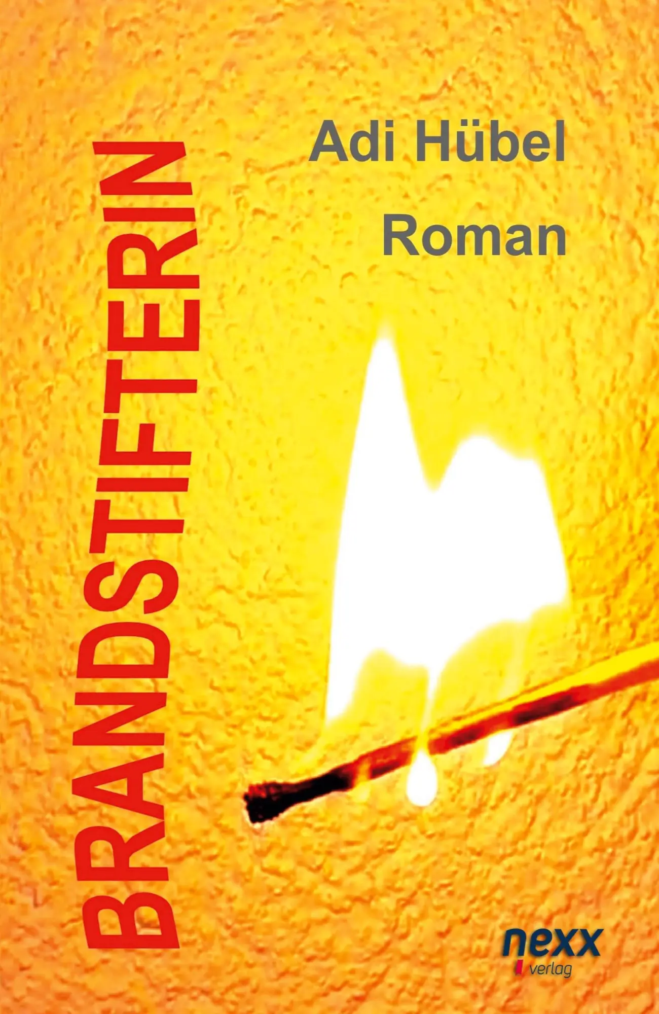 Cover: 9783958707016 | Brandstifterin | Roman | Adi Hübel | Taschenbuch | 256 S. | Deutsch