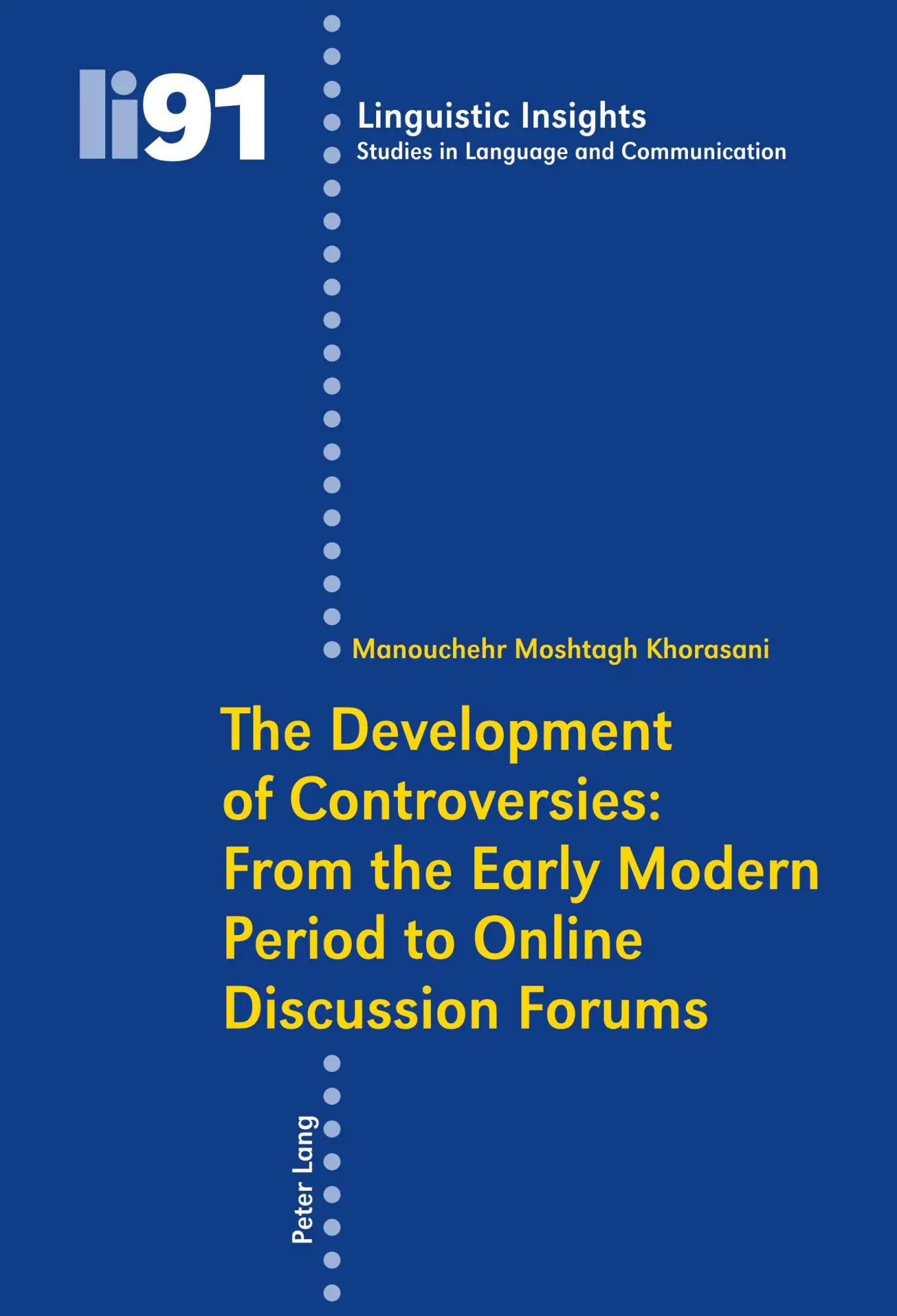 The Development of Controversies: From the Early Modern Period to Online Discussion Forums (Linguistic Insights. Studies in Language and Communication)