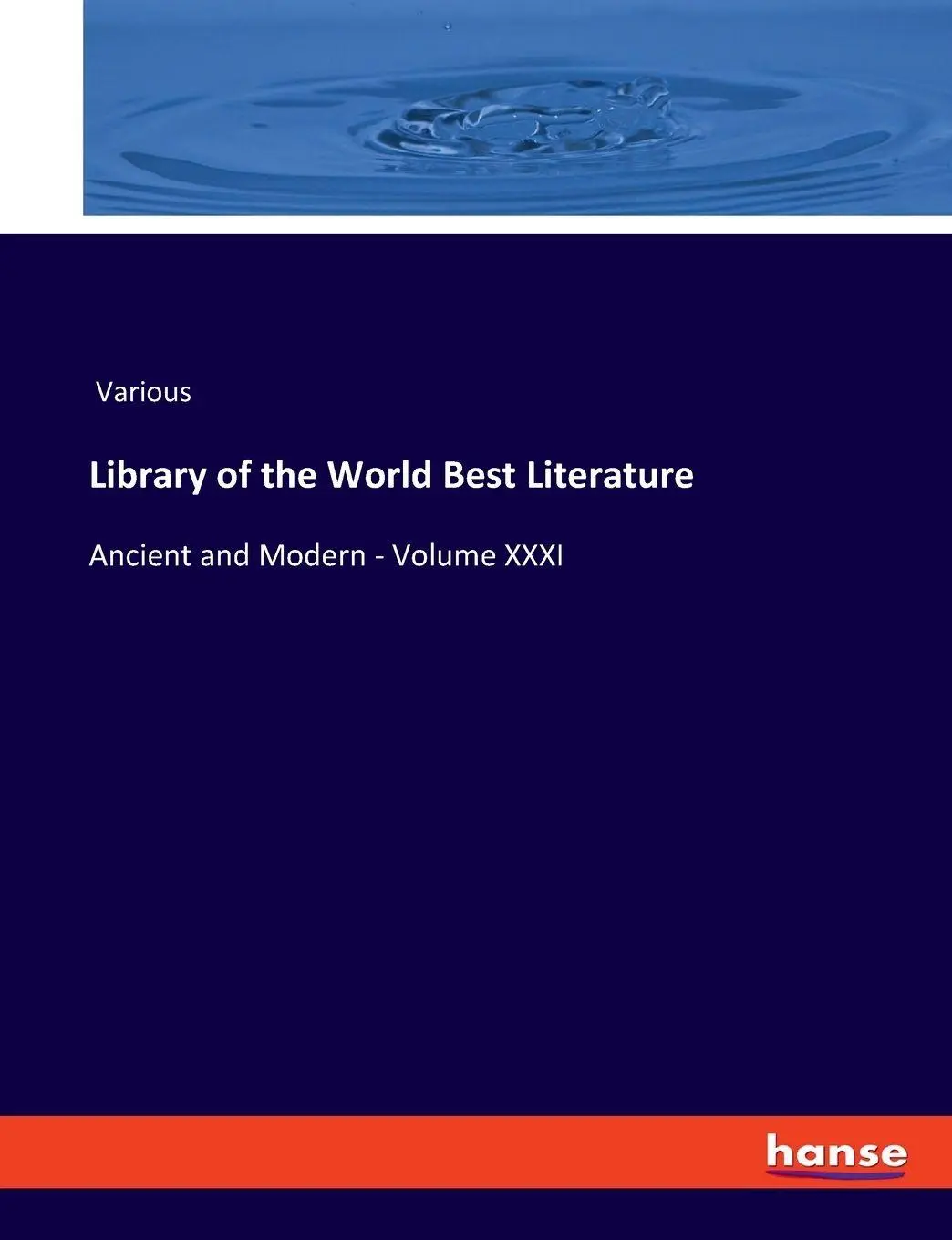Library of the World Best Literature: Ancient and Modern - Volume XXXI