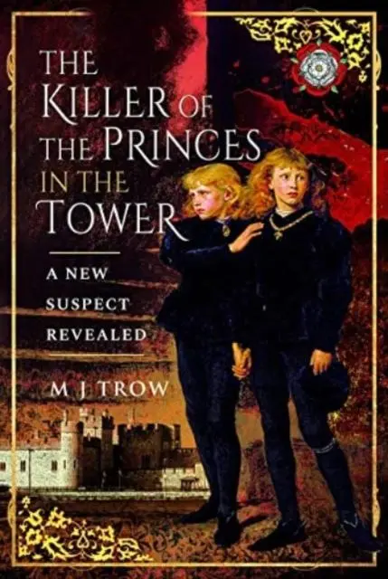 Cover: 9781526797216 | The Killer of the Princes in the Tower | A New Suspect Revealed | Trow