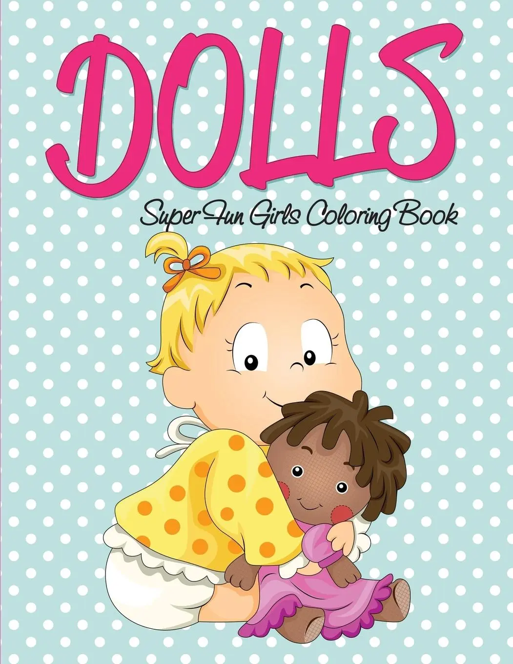 Cover: 9781682127216 | Dolls Super Fun Girls Coloring Book | Speedy Publishing Llc | Buch