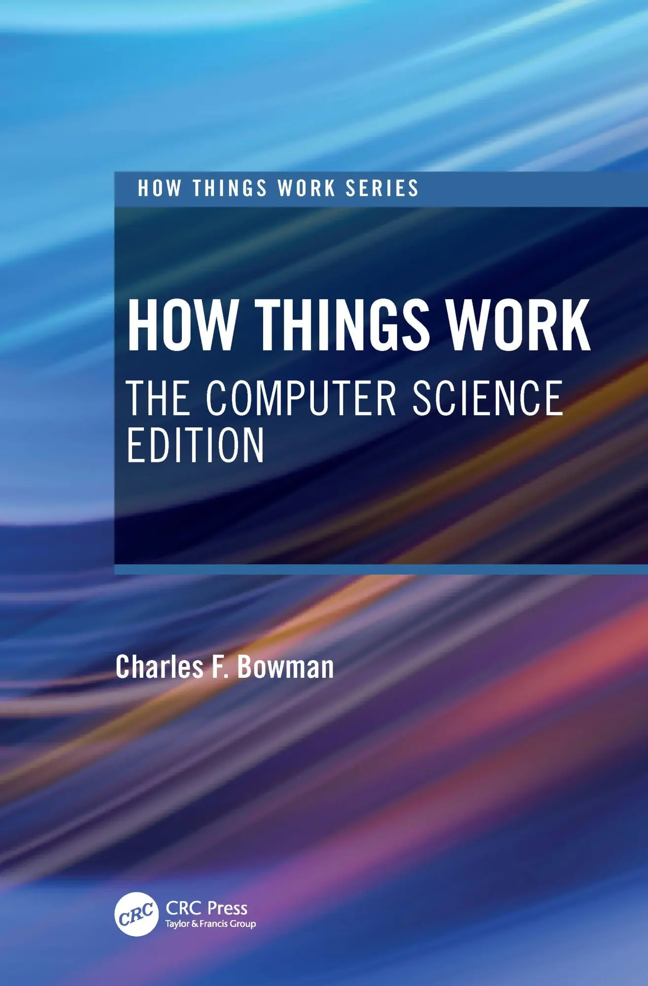 Cover: 9780367567316 | How Things Work | The Computer Science Edition | Charles F Bowman