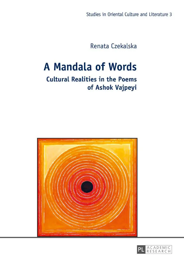 A Mandala of Words: Cultural Realities in the Poems of Ashok Vajpeyi (Studies in Oriental Culture and Literature)