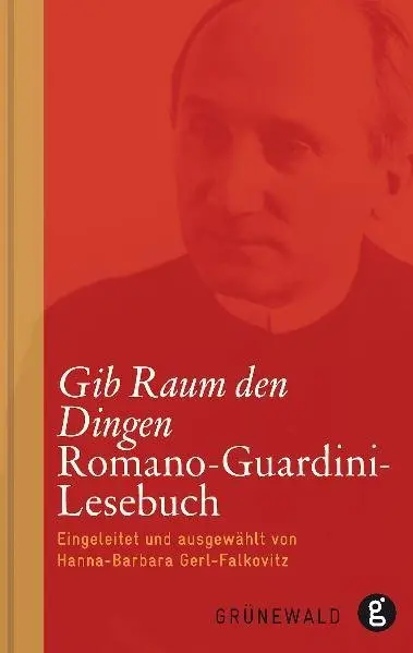 Cover: 9783786727316 | Gib Raum den Dingen | Romano-Guardini-Lesebuch | Romano Guardini