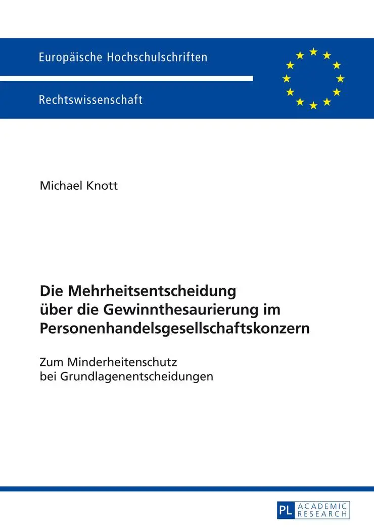 Die Mehrheitsentscheidung über die Gewinnthesaurierung im Personenhandelsgesellschaftskonzern: Zum Minderheitenschutz bei Grundlagenentscheidungen (Europäische Hochschulschriften - Reihe II)