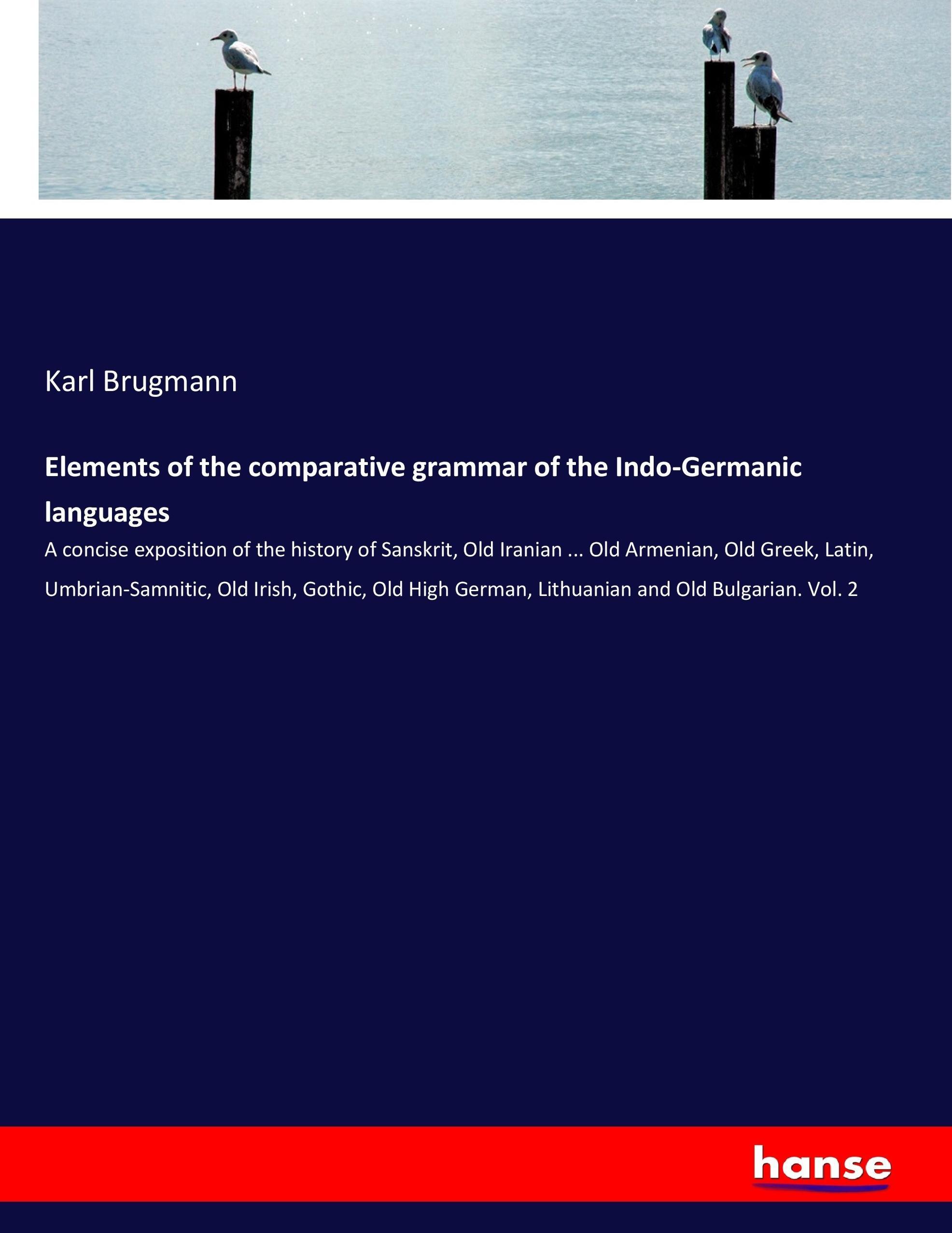 Elements of the comparative grammar of the Indo-Germanic languages | Karl Brugmann | Taschenbuch | Paperback | 516 S. | Englisch | 2017 | hansebooks | EAN 9783744737616 - Brugmann, Karl