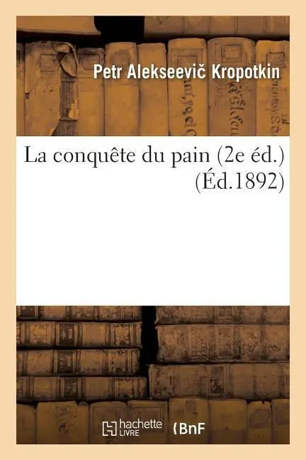 Cover: 9782013587716 | La Conquête Du Pain 2e Éd. | Petr Alekseevi Kropotkin | Taschenbuch