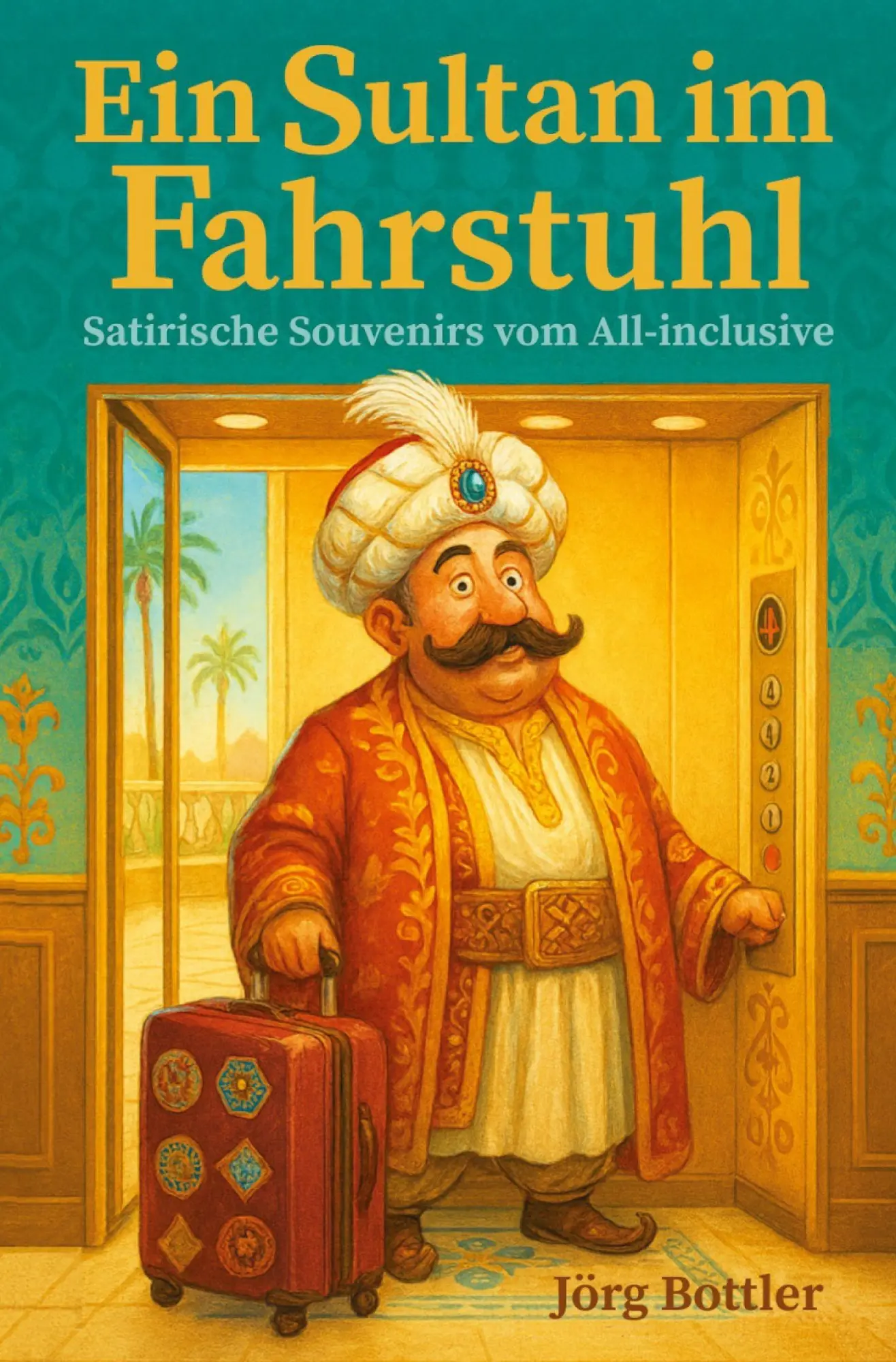 Cover: 9783695607716 | Ein Sultan im Fahrstuhl | Satirische Souvenirs vom All-inclusive