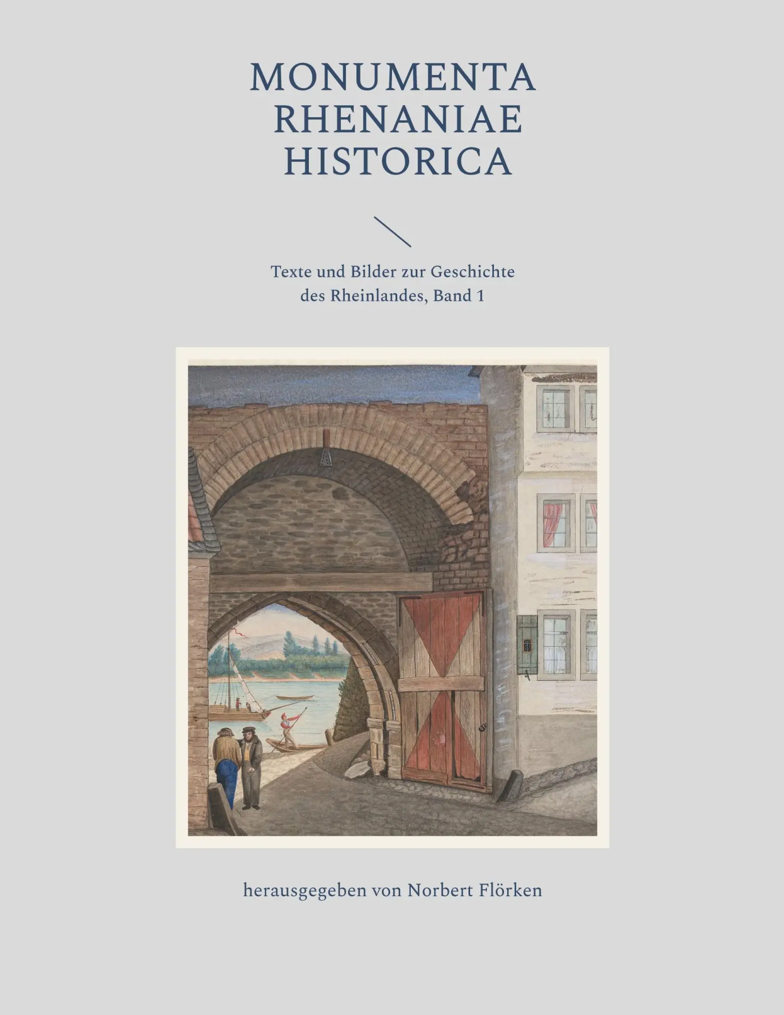 Monumenta Rhenaniae Historica: Texte und Bilder zur Geschichte des Rheinlandes, Band 1 (MRH)