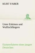 Cover: 9783842417816 | Unter Eskimos und Walfischfängern | Kurt Faber | Taschenbuch | 236 S.