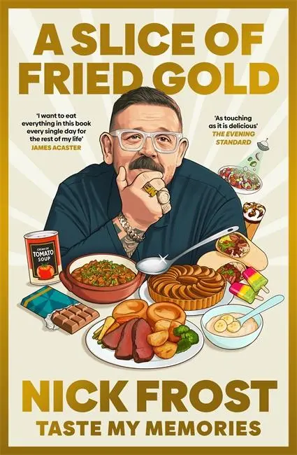 Cover: 9781788707916 | A Slice of Fried Gold | Taste my Memories | Nick Frost | Taschenbuch