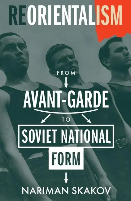 Cover: 9780231218016 | Reorientalism | From Avant-Garde to Soviet National Form | Skakov
