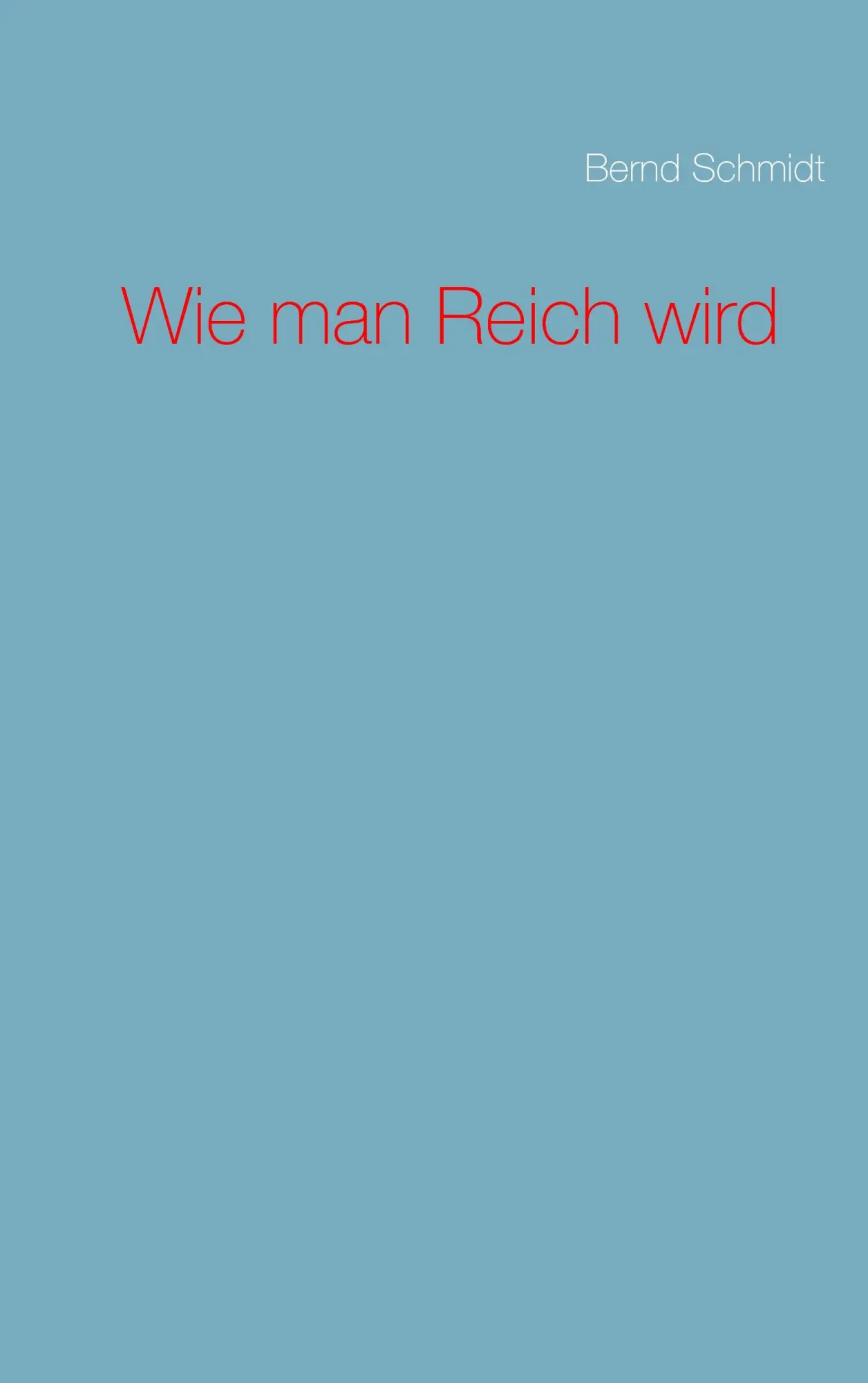 Cover: 9783735788016 | Wie man Reich wird | Bernd Schmidt | Taschenbuch | 76 S. | Deutsch