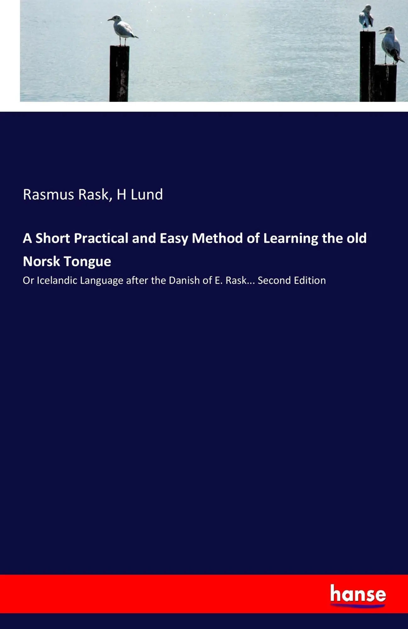 Hansebooks A Short Practical And Easy Method Of Learning The Old Norsk Tongue