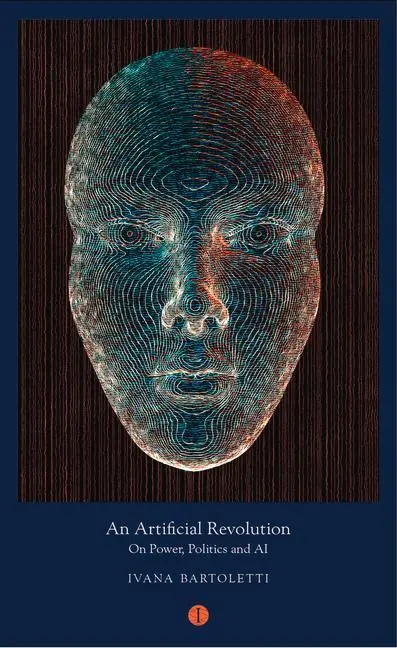 Cover: 9781911648116 | An Artificial Revolution: On Power, Politics and AI | Ivana Bartoletti