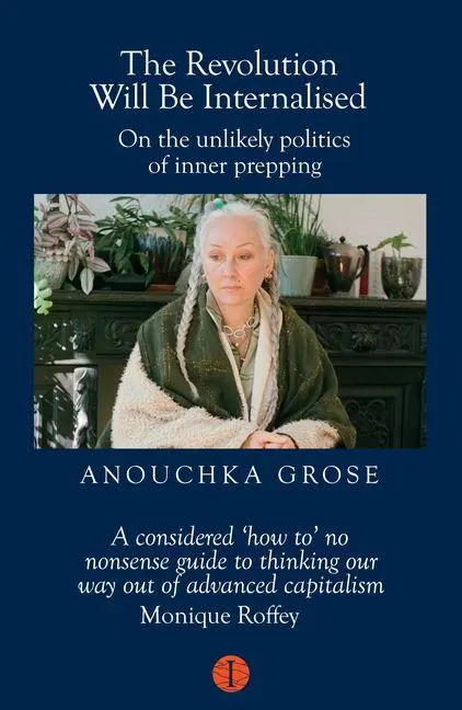 Cover: 9781917378116 | The Revolution Will Be Internalised | Anouchka Grose | Taschenbuch