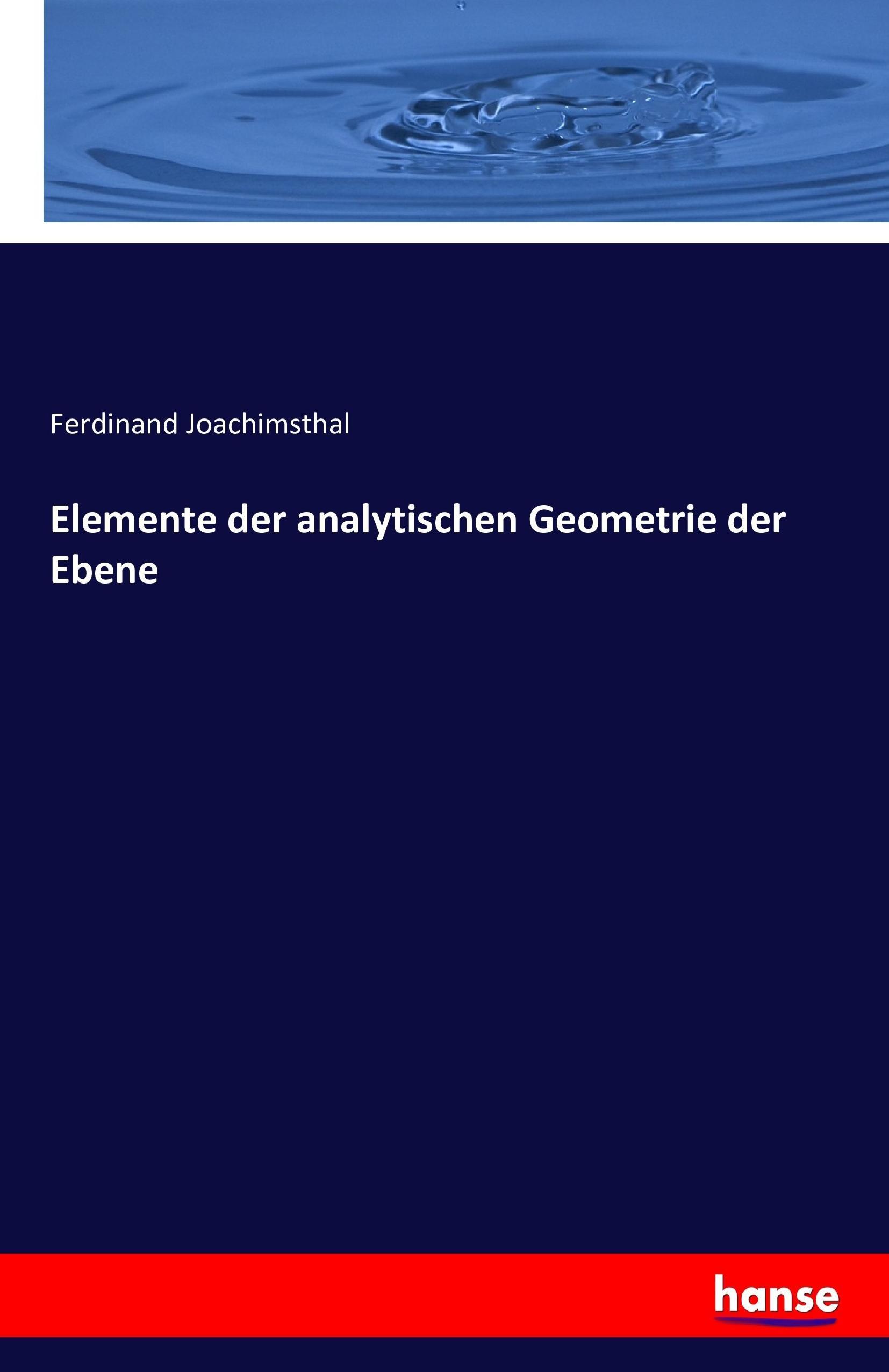 Elemente der analytischen Geometrie der Ebene | Ferdinand Joachimsthal | Taschenbuch | Paperback | 244 S. | Deutsch | 2016 | hansebooks | EAN 9783742838216 - Joachimsthal, Ferdinand