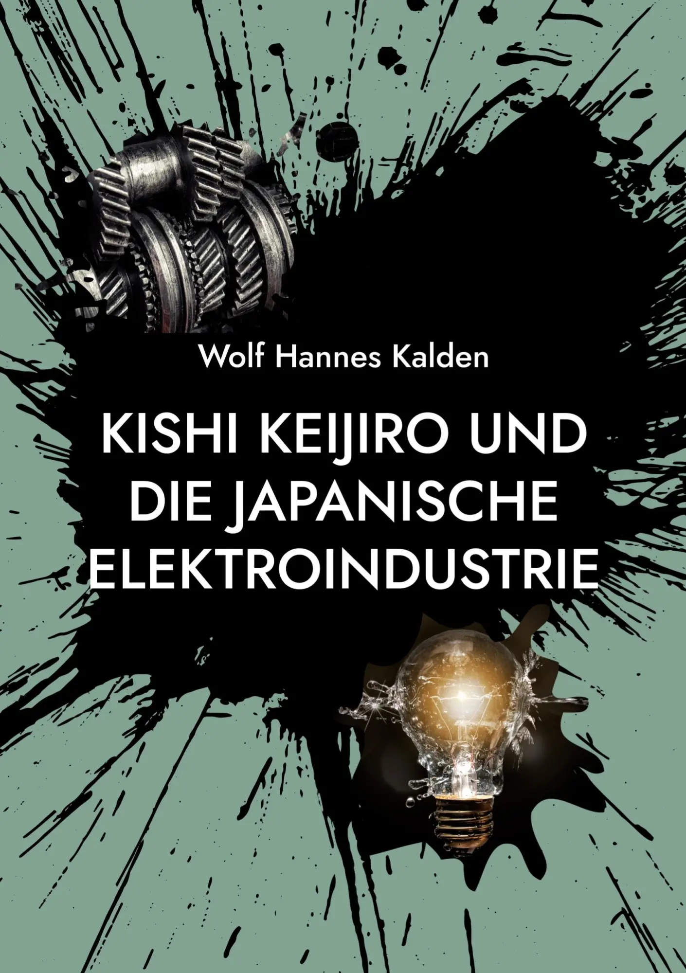 Cover: 9783942818216 | Kishi Keijiro und die japanische Elektroindustrie | Wolf Hannes Kalden