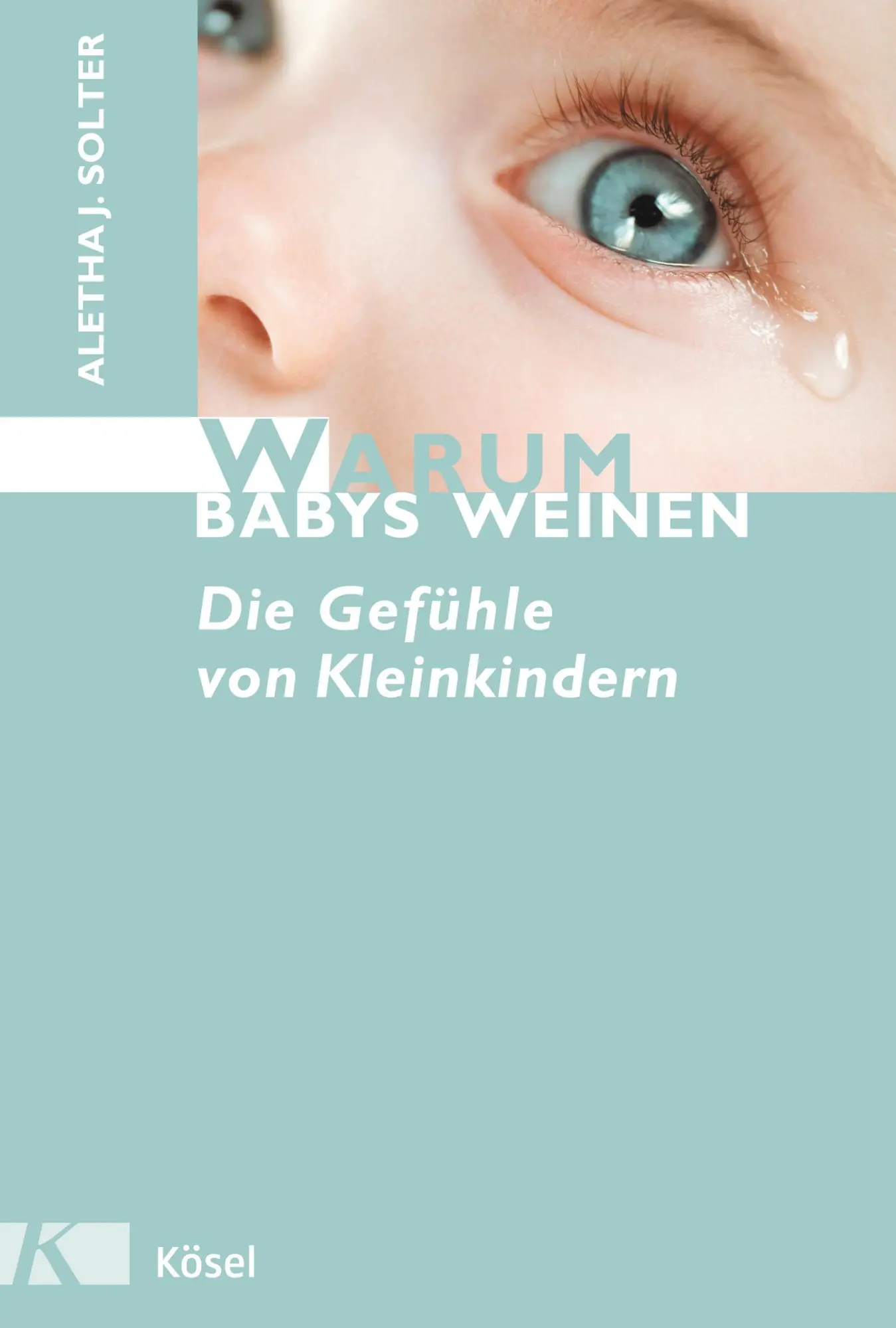 Cover: 9783466308316 | Warum Babys weinen | Die Gefühle von Kleinkindern | Aletha J. Solter