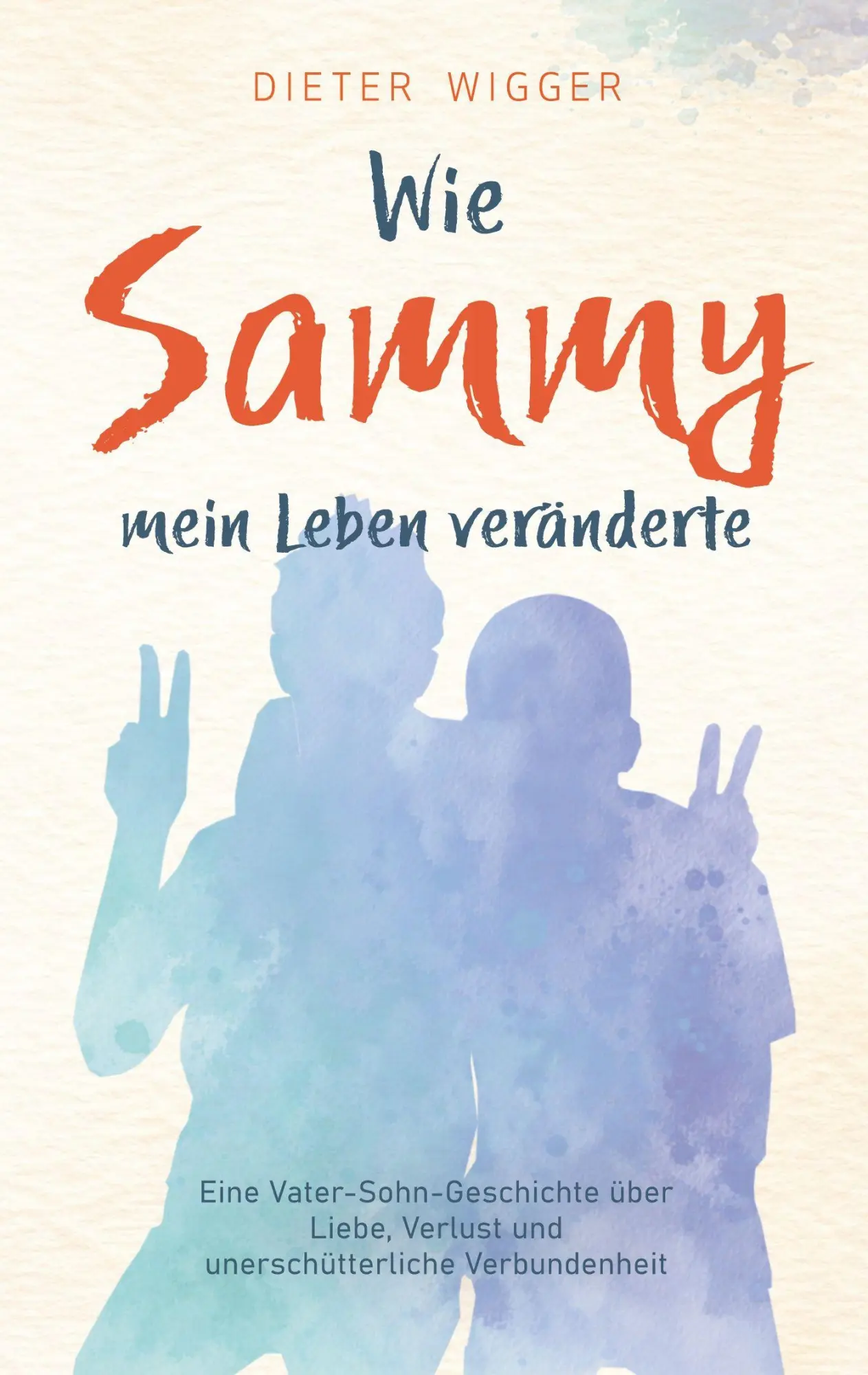Cover: 9783695168316 | Wie Sammy mein Leben veränderte | Dieter Wigger | Taschenbuch | 126 S.