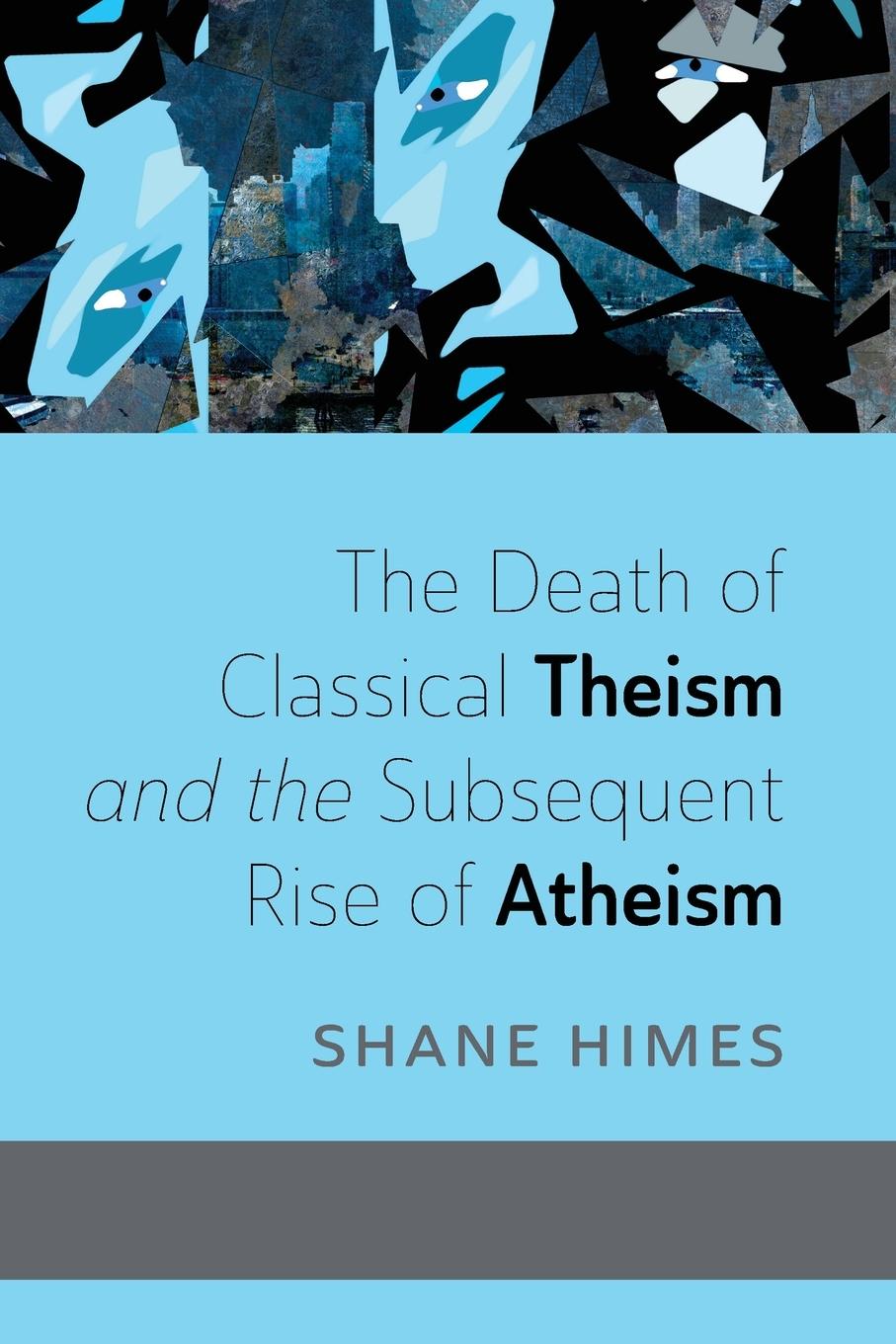 Cover: 9798385238316 | The Death of Classical Theism and the Subsequent Rise of Atheism