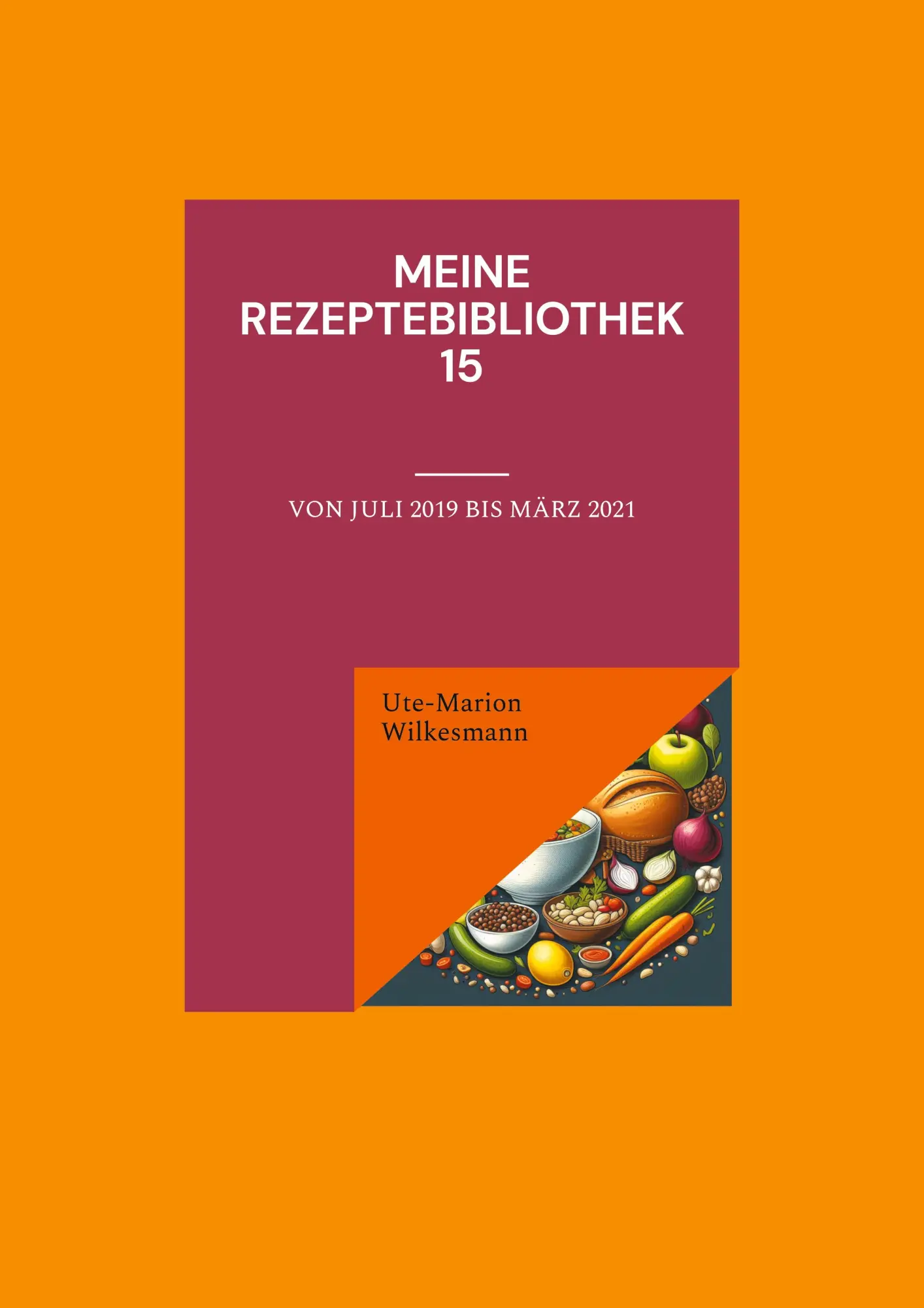 Cover: 9783819208416 | Meine Rezeptebibliothek 15 | Von Juli 2019 bis März 2021 | Wilkesmann
