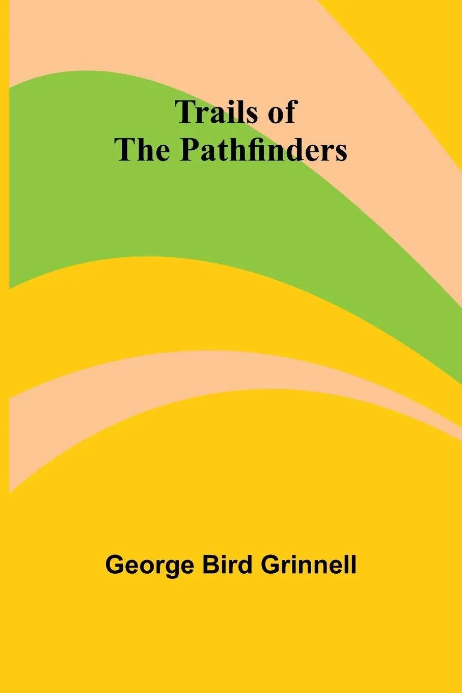 Cover: 9789357968416 | Trails of the Pathfinders | George Bird Grinnell | Taschenbuch | 2024