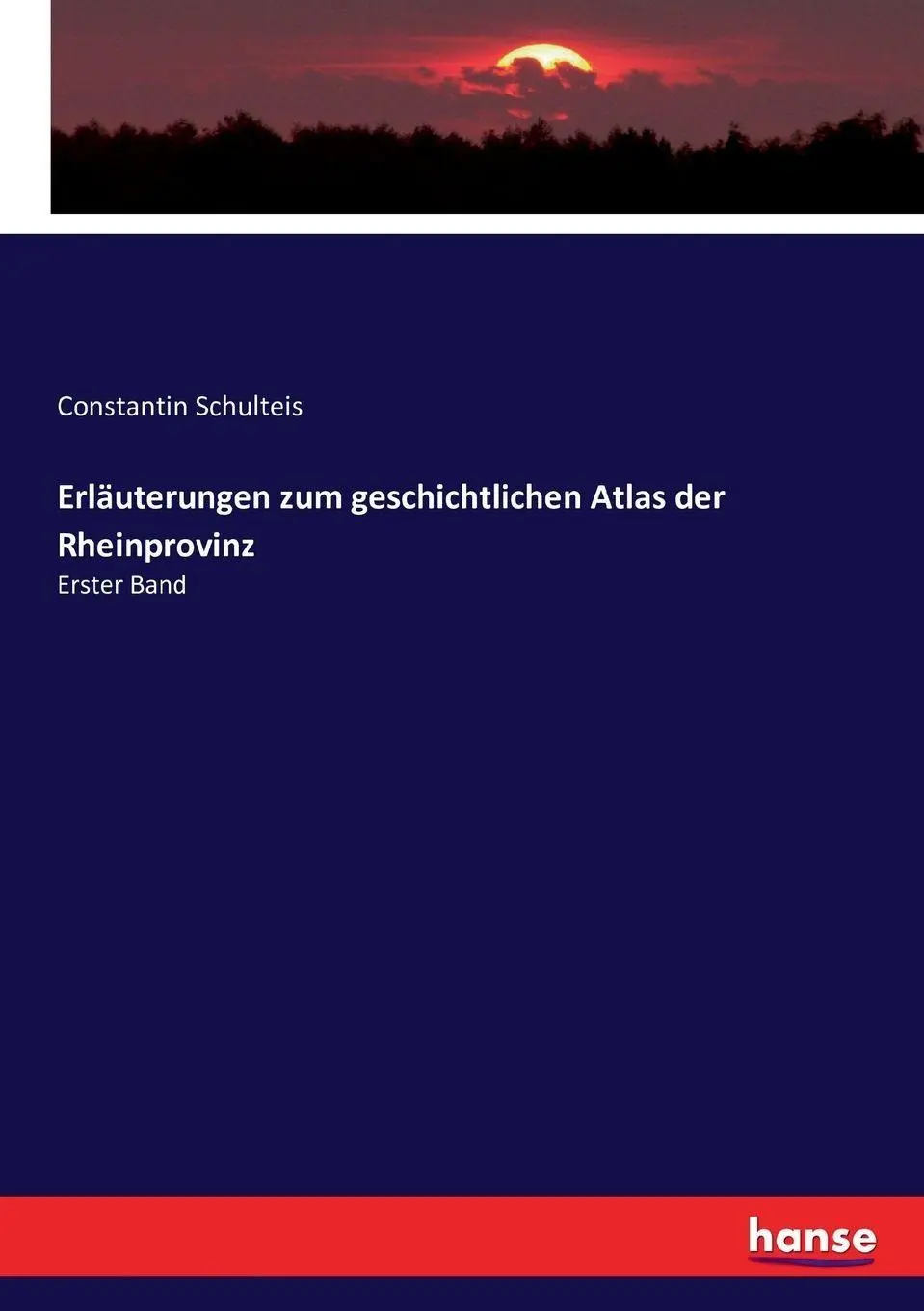 Cover: 9783743348516 | Erläuterungen zum geschichtlichen Atlas der Rheinprovinz | Erster Band