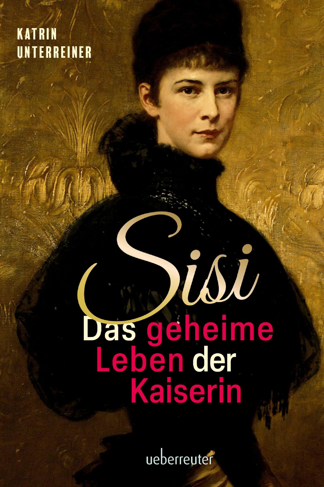 Cover: 9783800078516 | Sisi - das geheime Leben der Kaiserin | Katrin Unterreiner | Buch